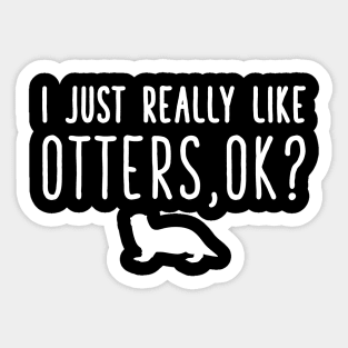 I just really like otters ok Sticker